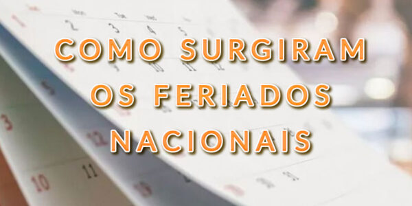 Como Surgiram os Feriados Nacionais Brasileiros?