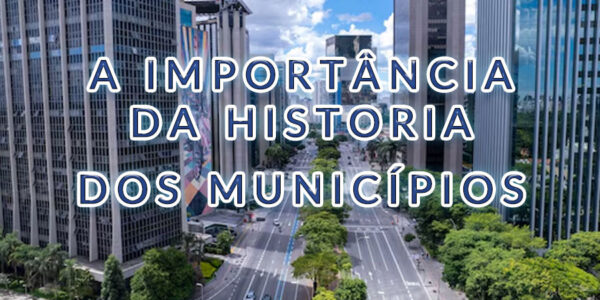 Importância da História dos Municípios Brasileiros